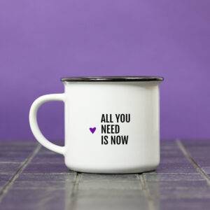 Mug – All you need is now
