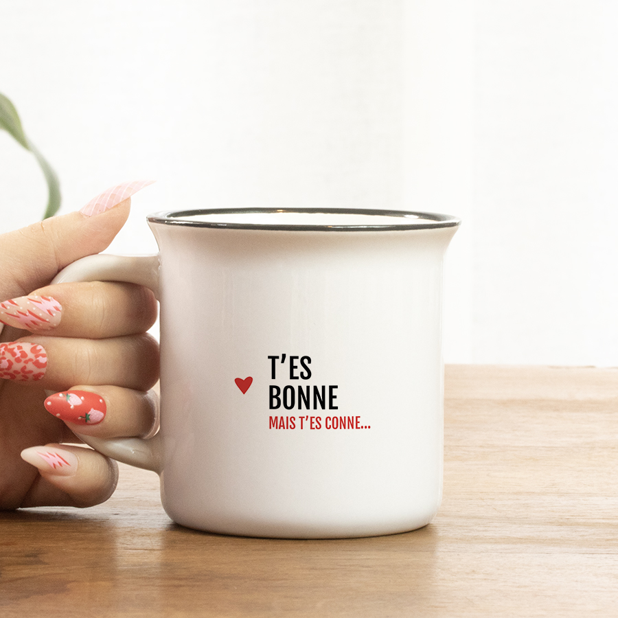 Mug – T’es bonne mais t’es c****