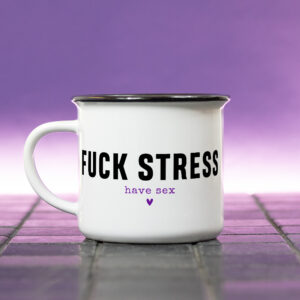 Mug – F*ck stress have sex