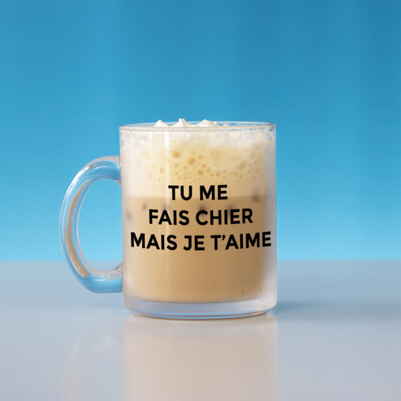 Mug en verre – Tu me fais chier mais je t’aime